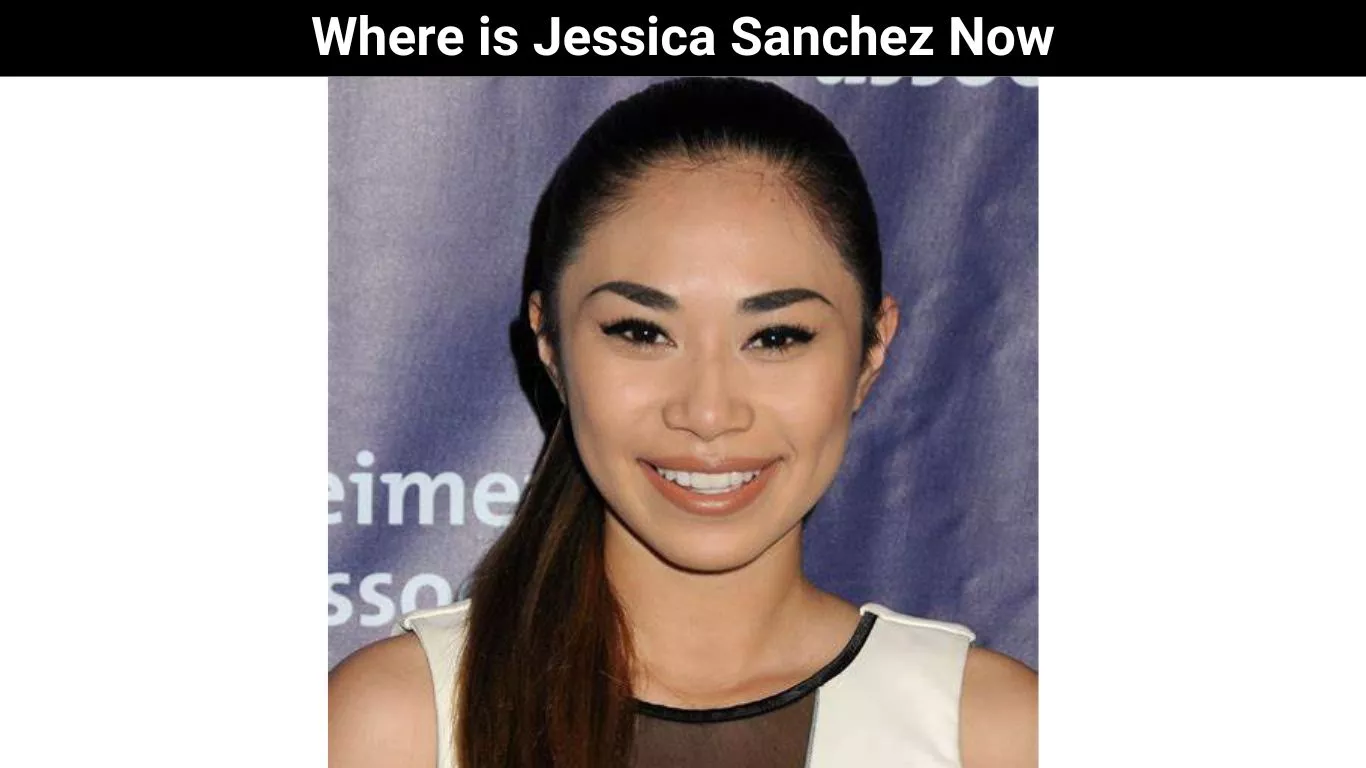 Where is Jessica Sanchez Now