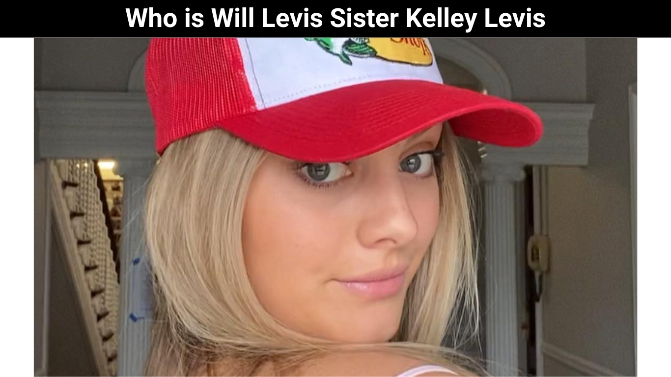 Who is Will Levis Sister Kelley Levis