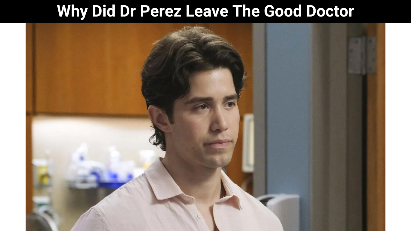 Why Did Dr Perez Leave The Good Doctor