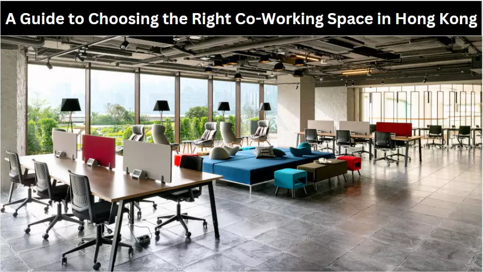 A Guide to Choosing the Right Co-Working Space in Hong Kong
