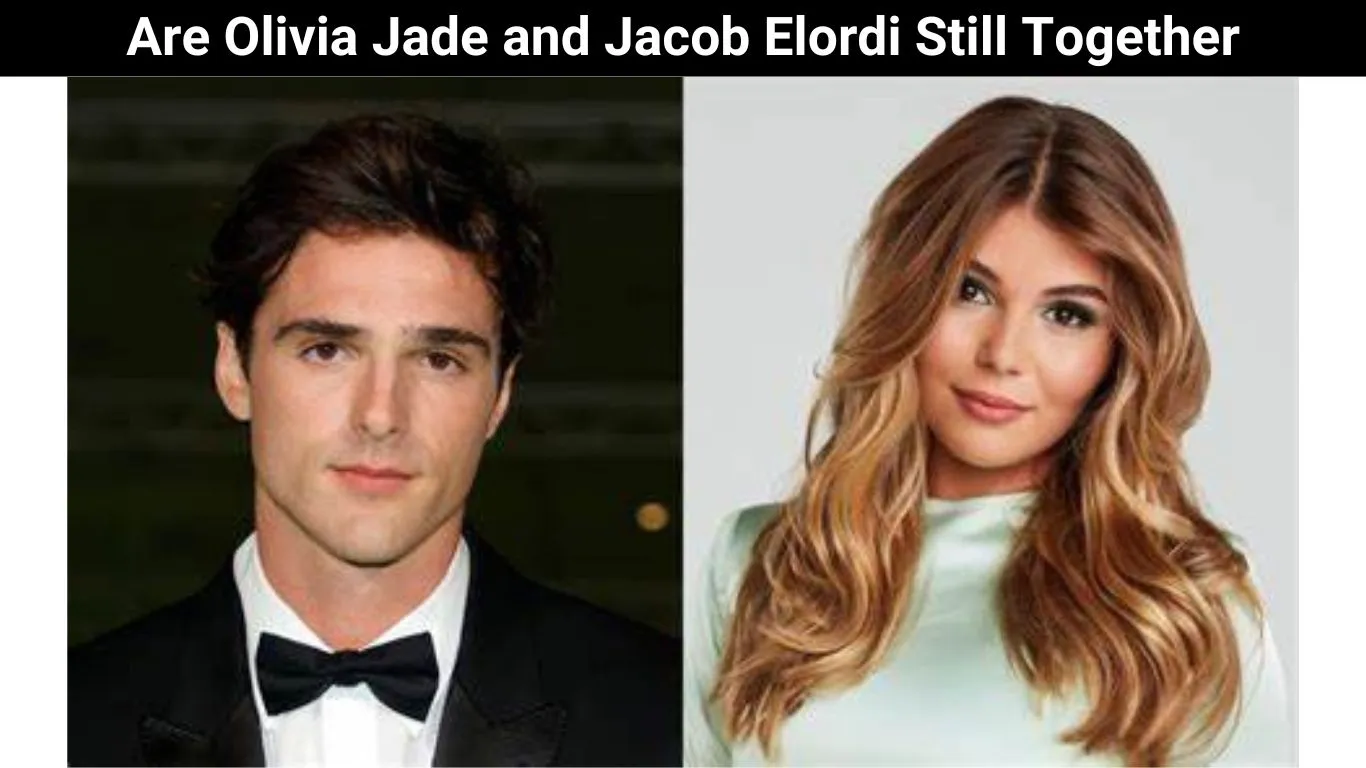 Are Olivia Jade and Jacob Elordi Still Together