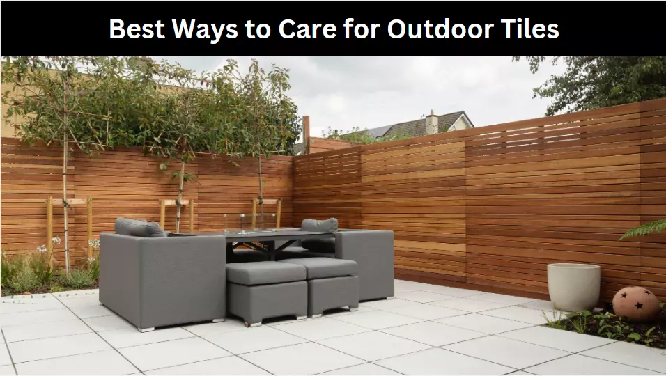 Best Ways to Care for Outdoor Tiles
