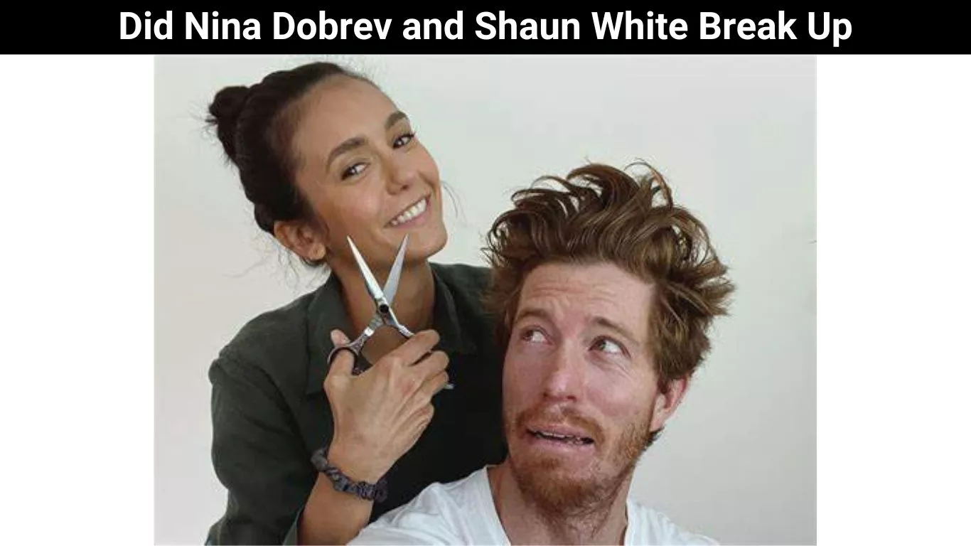Did Nina Dobrev and Shaun White Break Up