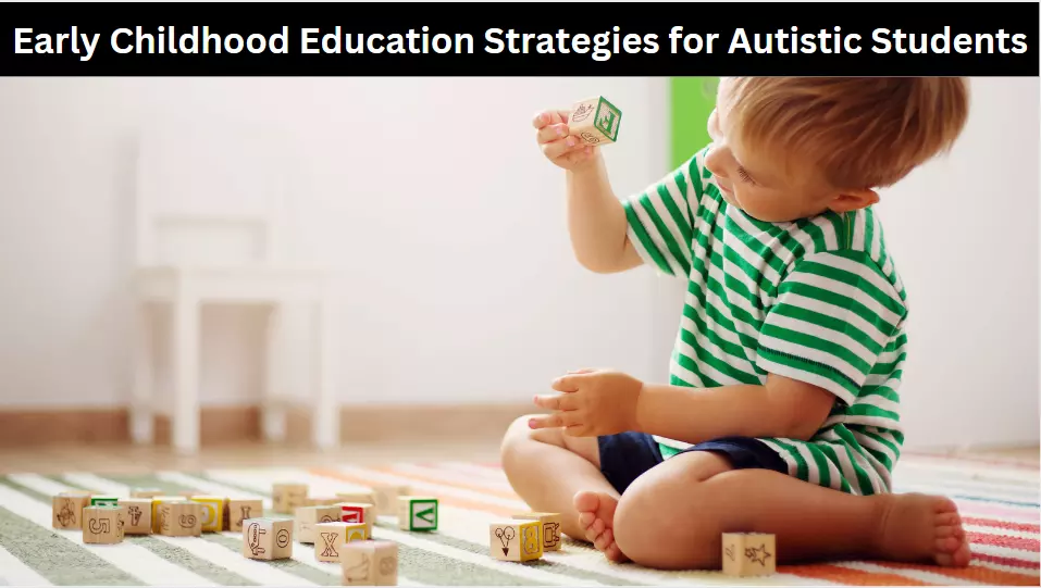 Early Childhood Education Strategies for Autistic Students