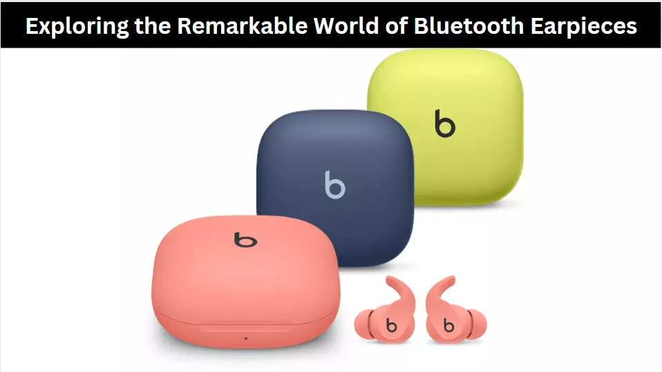 Exploring the Remarkable World of Bluetooth Earpieces
