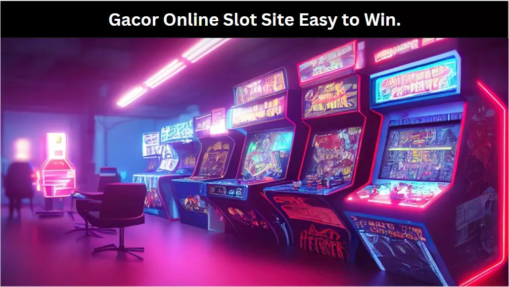 Gacor Online Slot Site Easy to Win