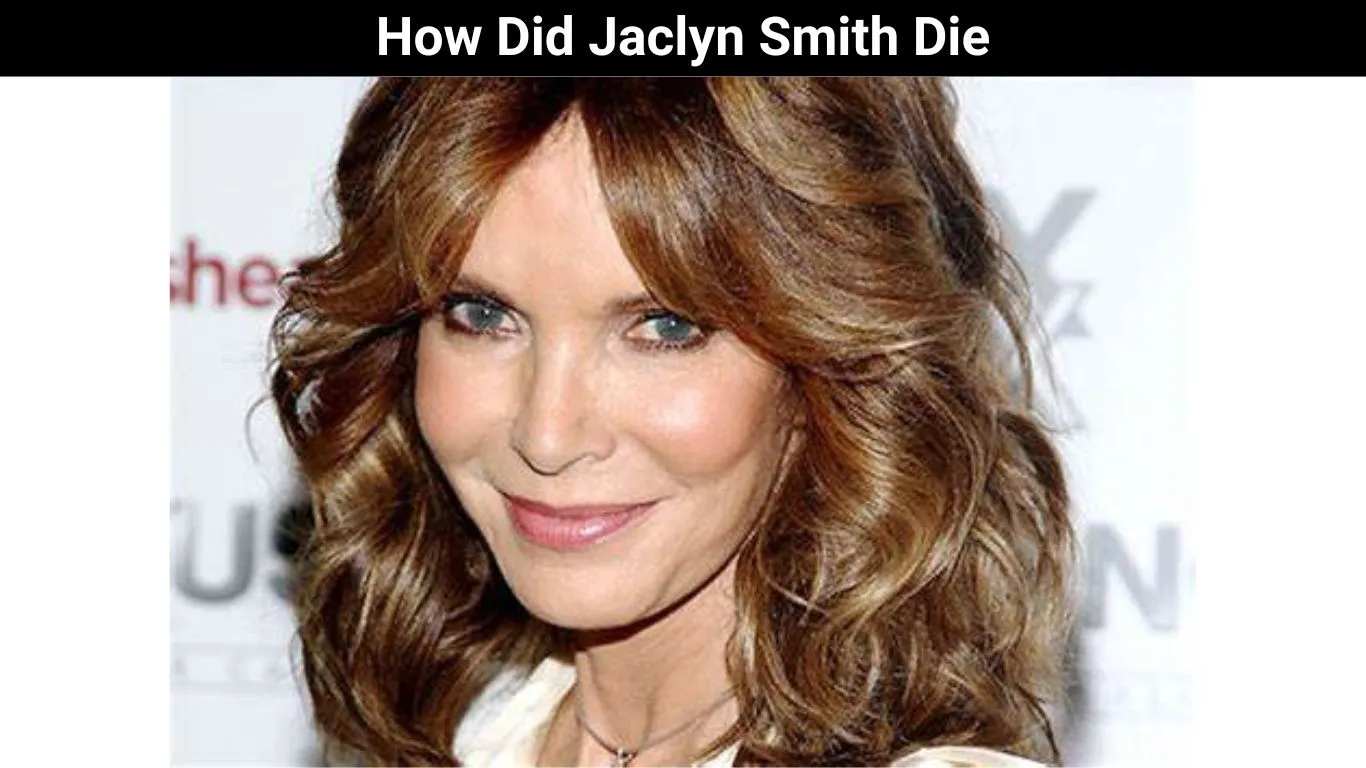 How Did Jaclyn Smith Die