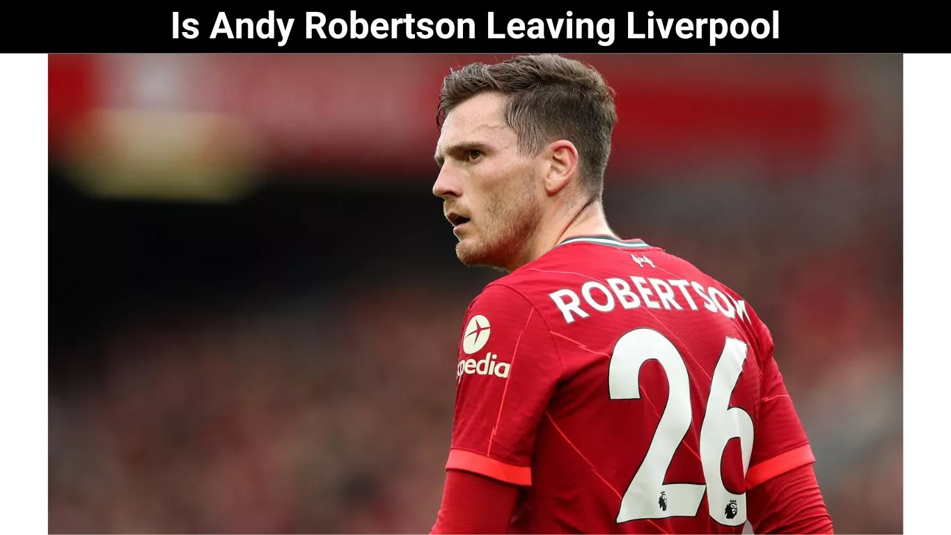 Is Andy Robertson Leaving Liverpool