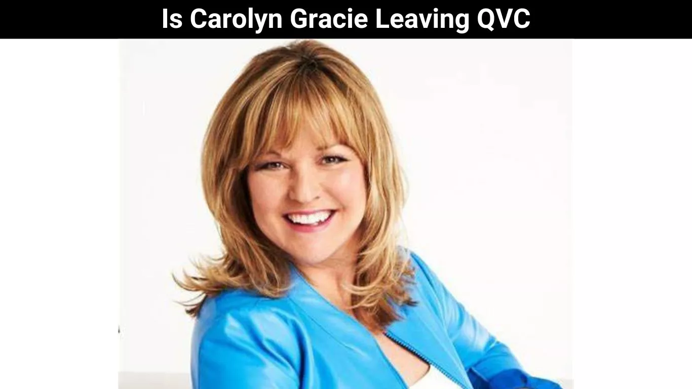 Is Carolyn Gracie Leaving QVC