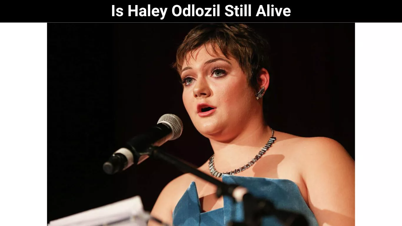 Is Haley Odlozil Still Alive