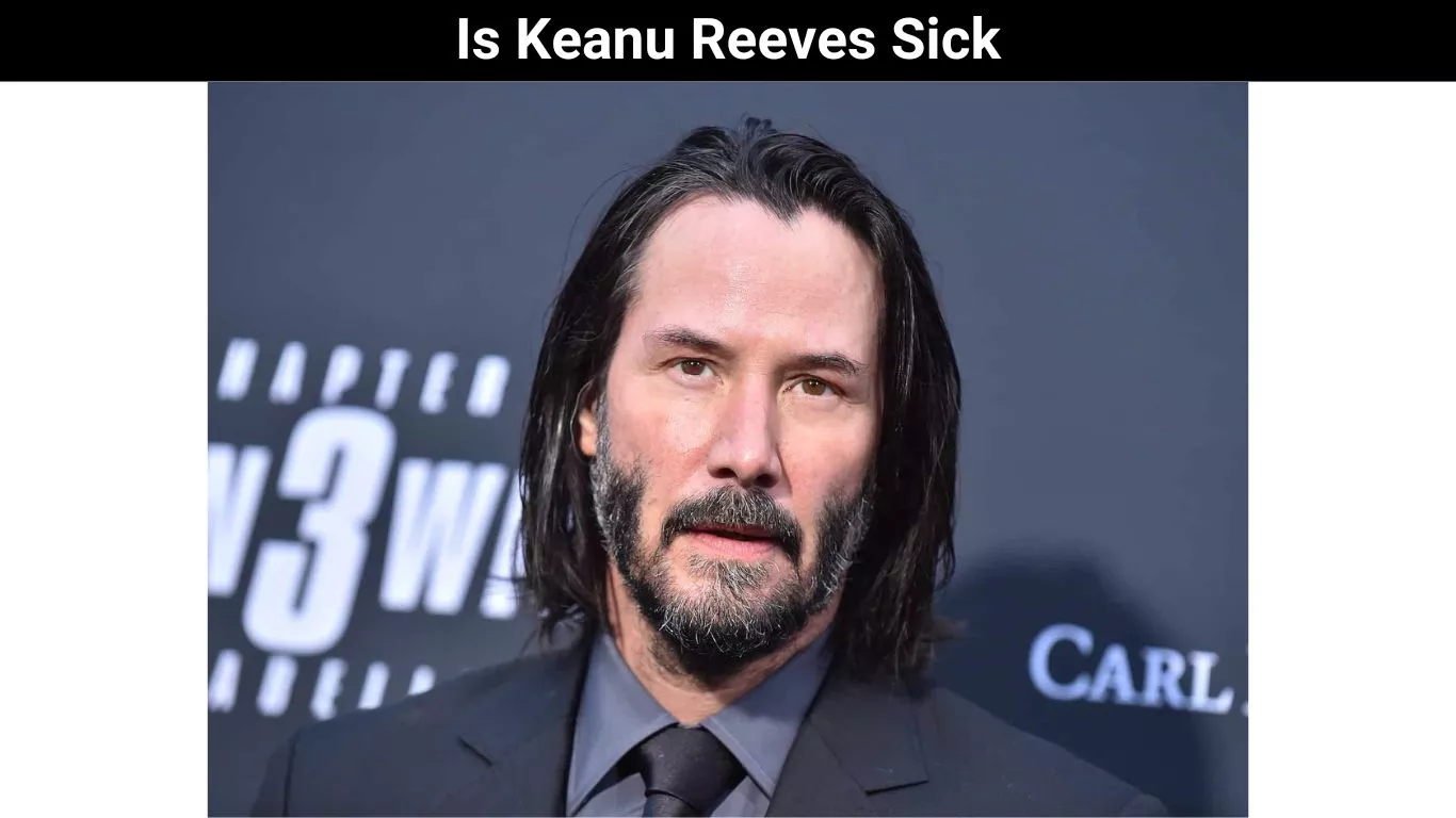 Is Keanu Reeves Sick