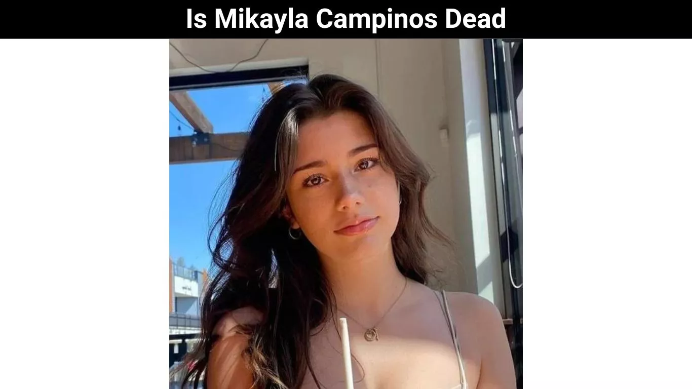 Is Mikayla Campinos Dead
