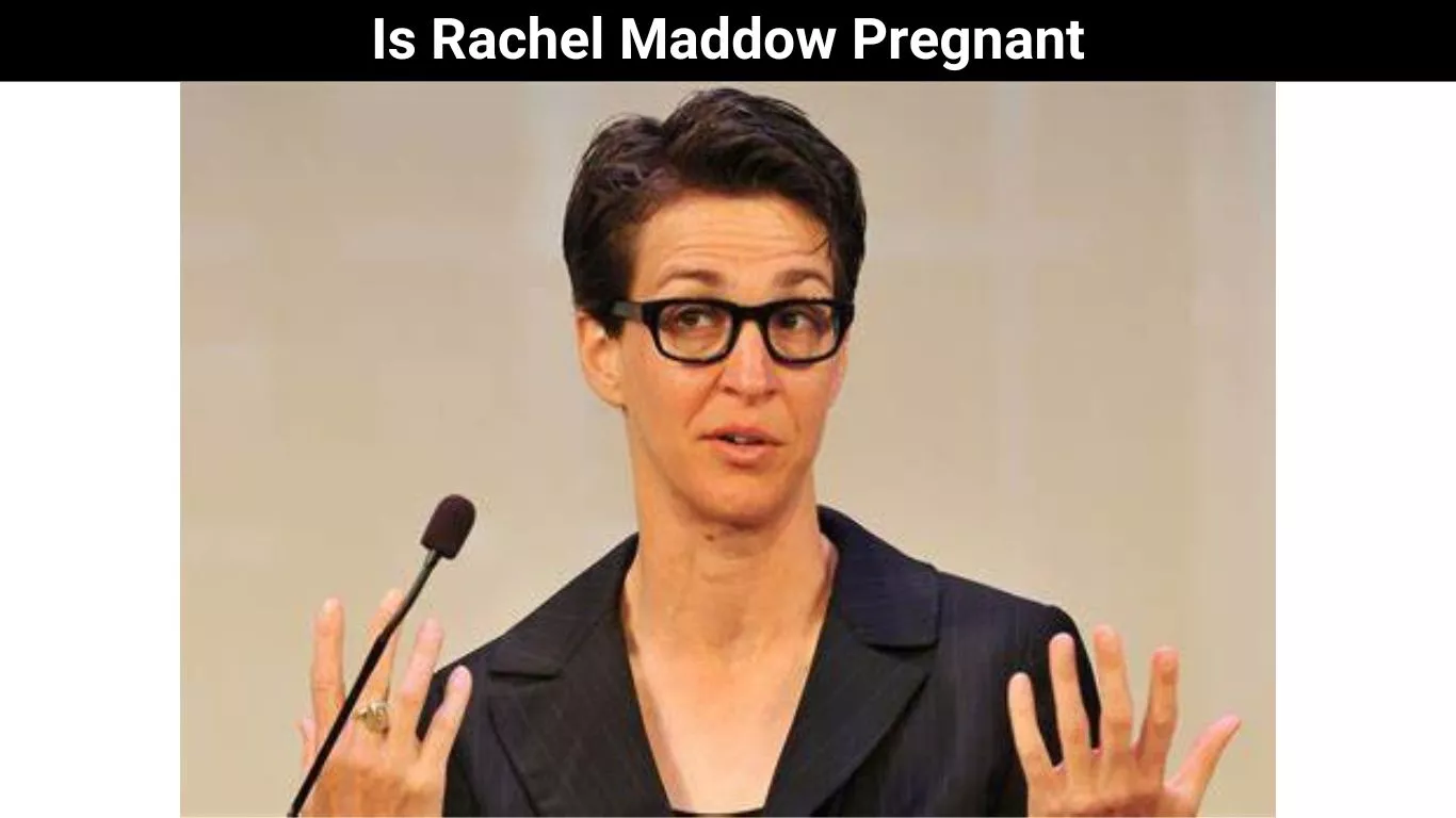 Is Rachel Maddow Pregnant