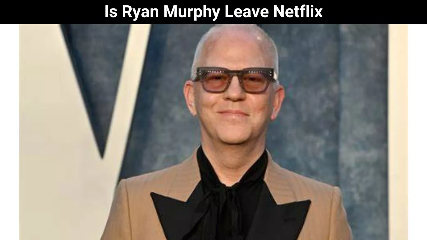 Is Ryan Murphy Leave Netflix