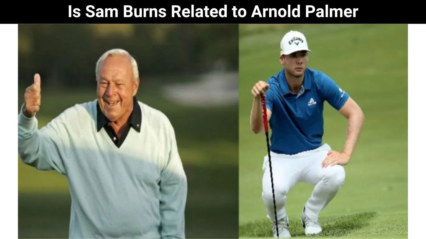 Is Sam Burns Related to Arnold Palmer