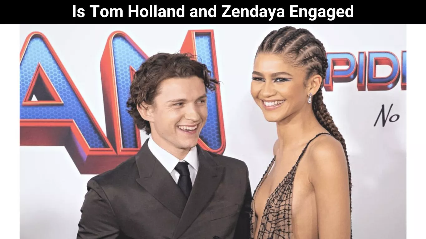 Is Tom Holland and Zendaya Engaged