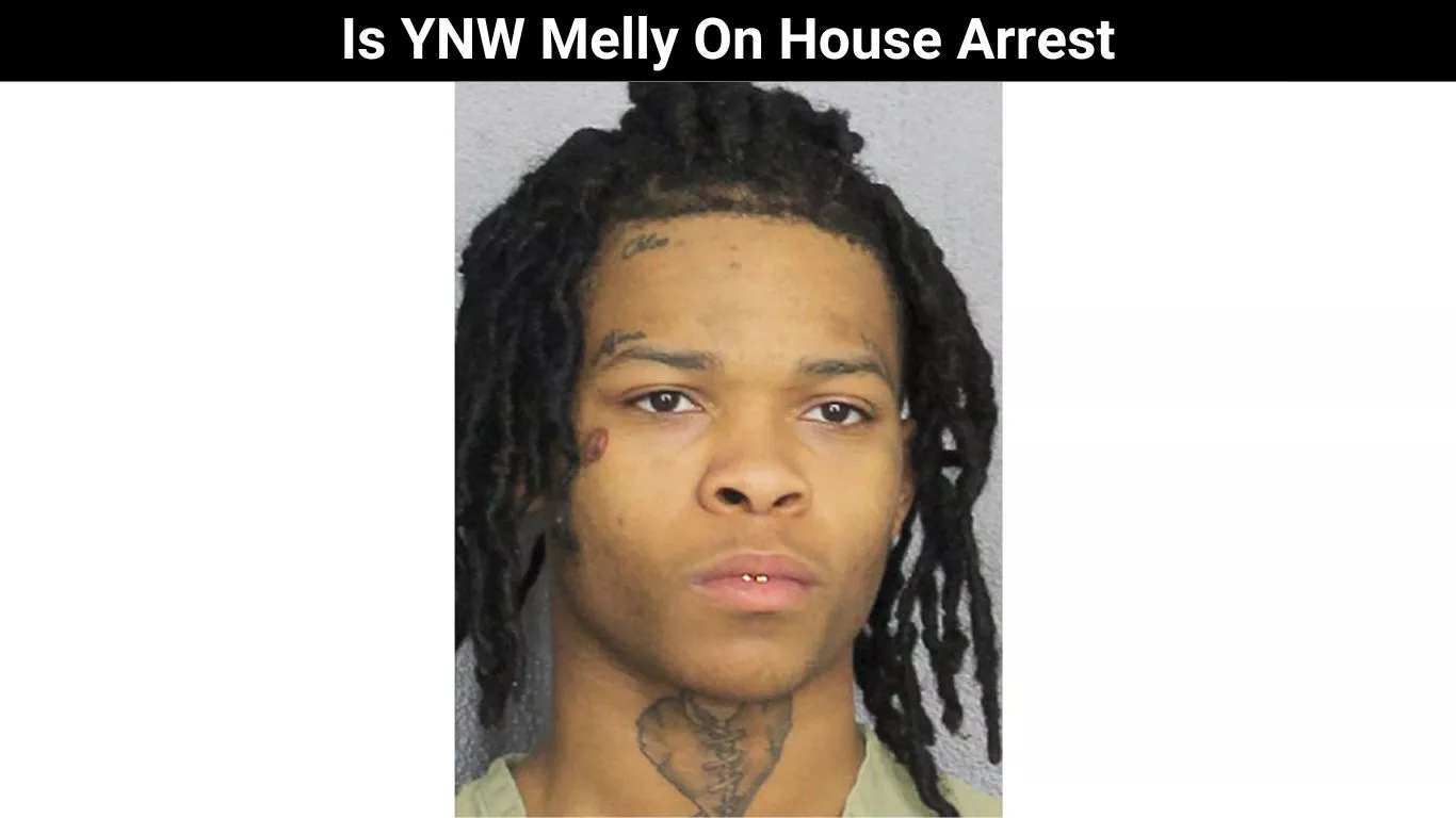 Is YNW Melly On House Arrest