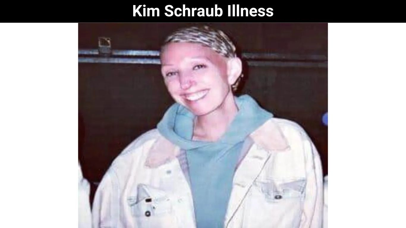 Kim Schraub Illness