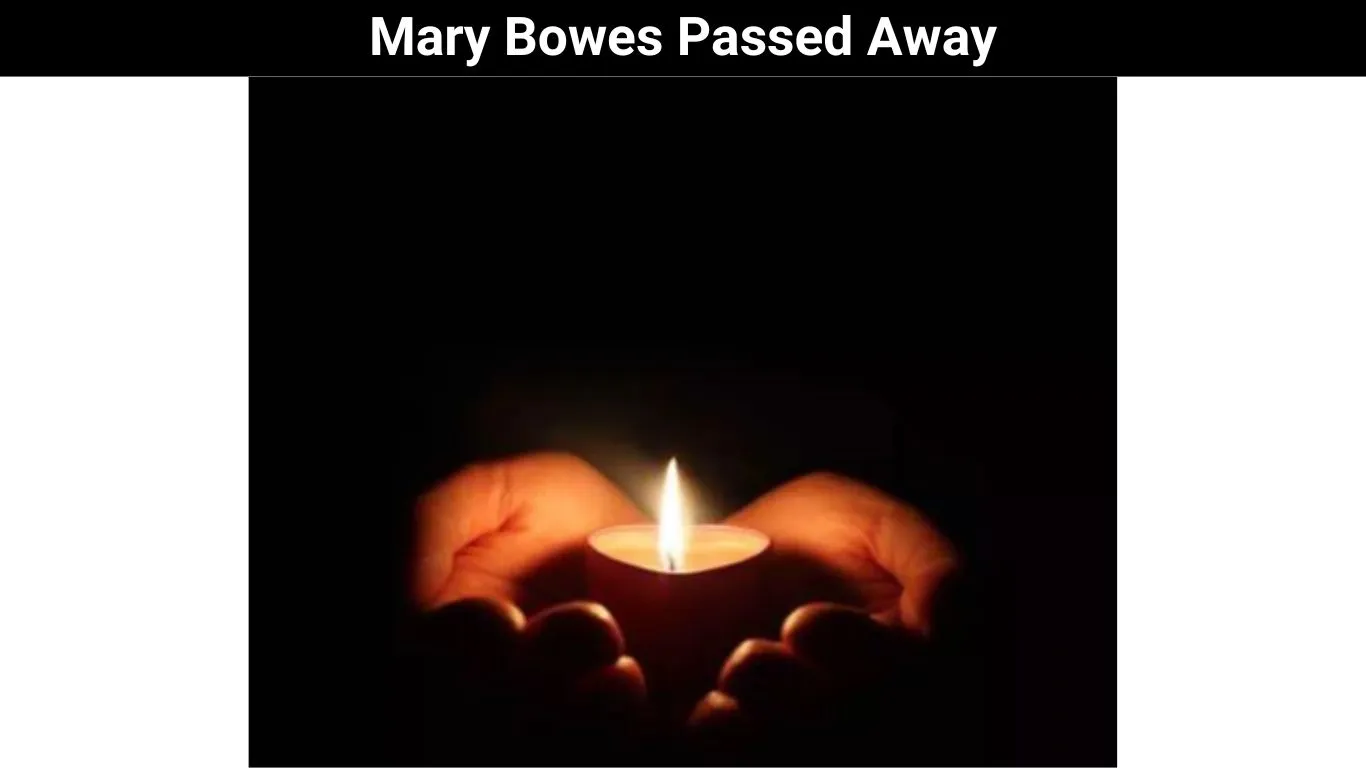 Mary Bowes Passed Away