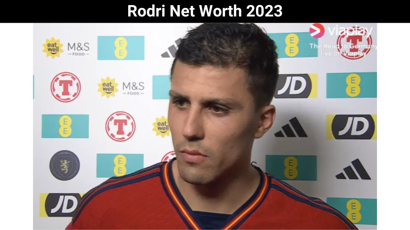 Rodri Net Worth 2023