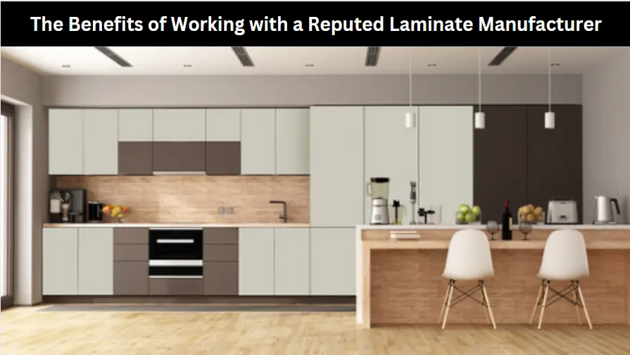 The Benefits of Working with a Reputed Laminate Manufacturer