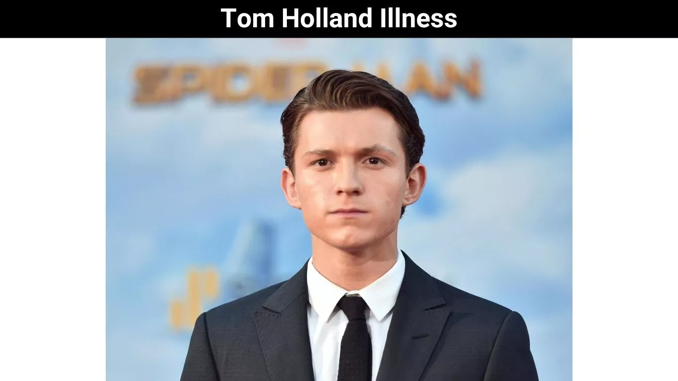 Tom Holland Illness