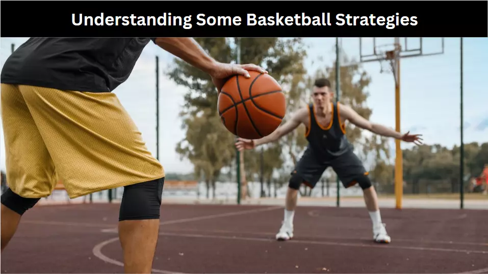 Understanding Some Basketball Strategies