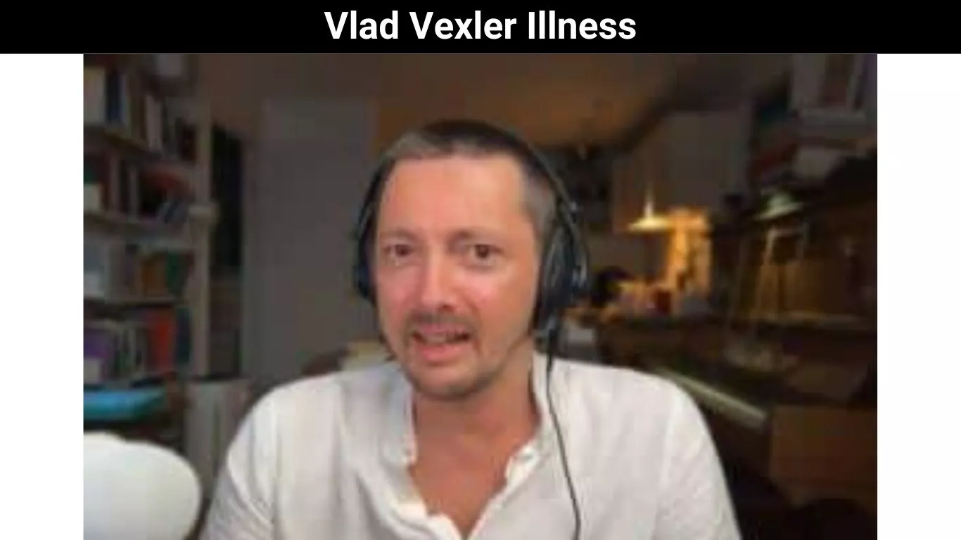 Vlad Vexler Illness