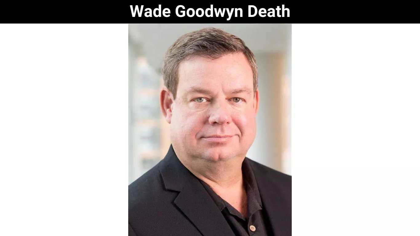 Wade Goodwyn Death