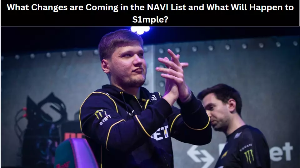 What Changes are Coming in the NAVI List and What Will Happen to S1mple