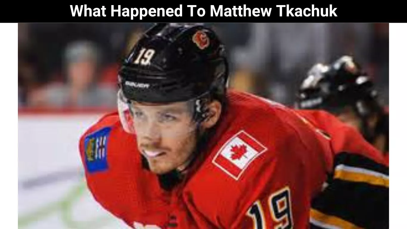 What Happened To Matthew Tkachuk