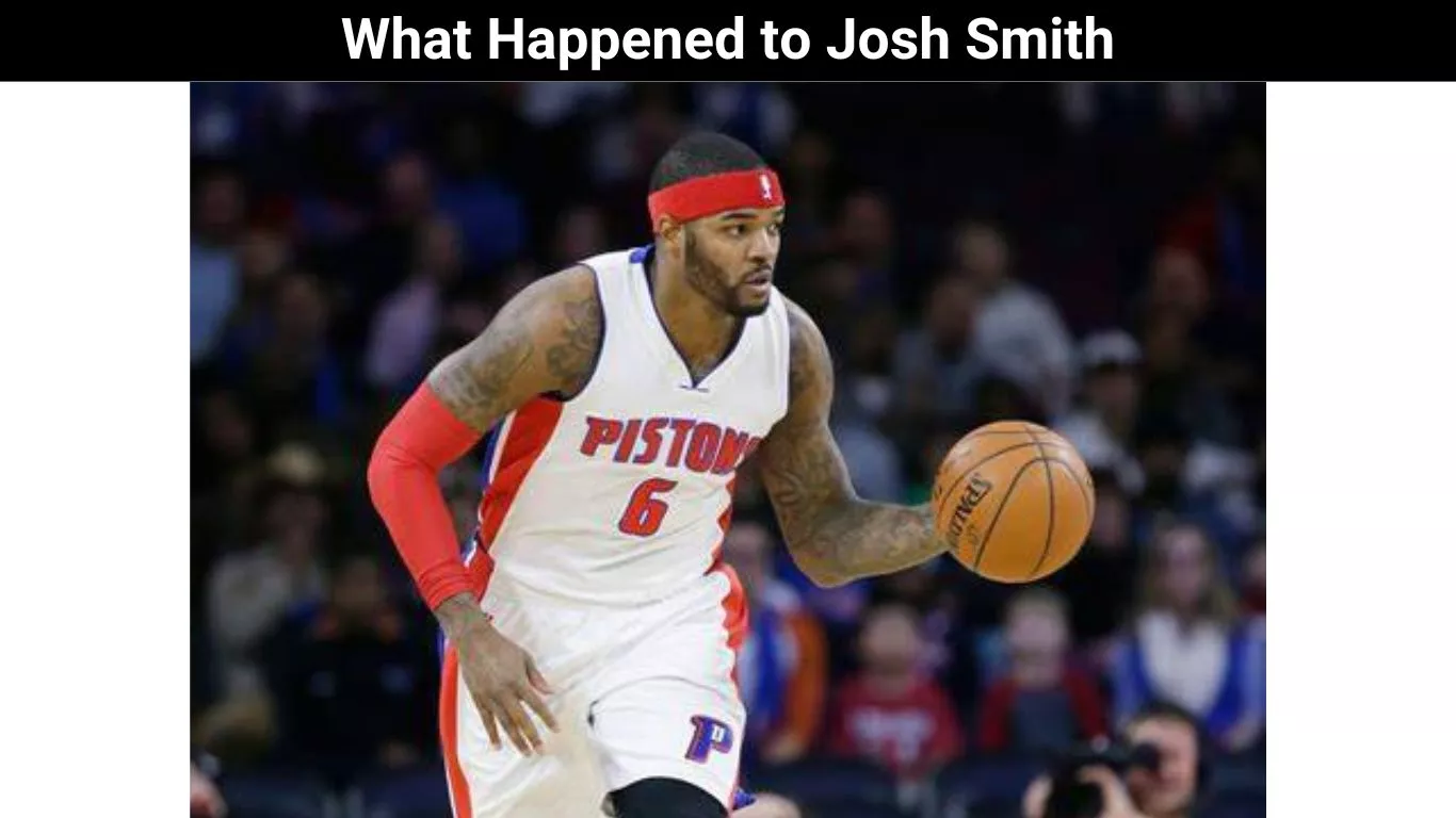 What Happened to Josh Smith: Is Josh Smith Injured?