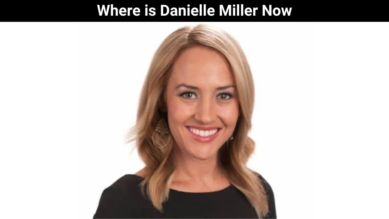 Where is Danielle Miller Now