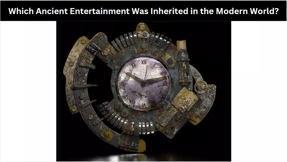 Which Ancient Entertainment Was Inherited in the Modern World