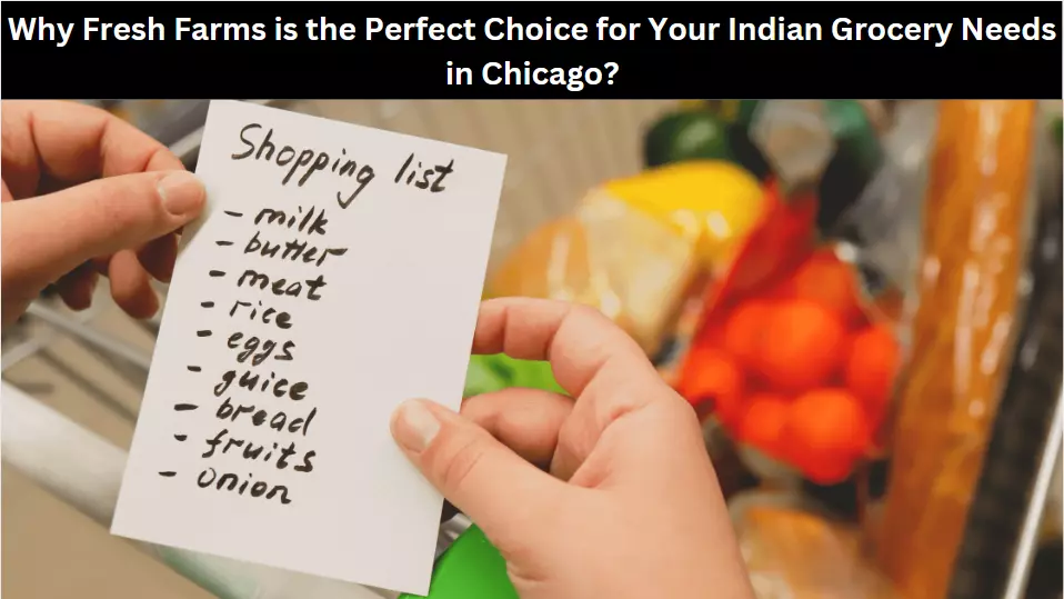 Why Fresh Farms is the Perfect Choice for Your Indian Grocery Needs in Chicago