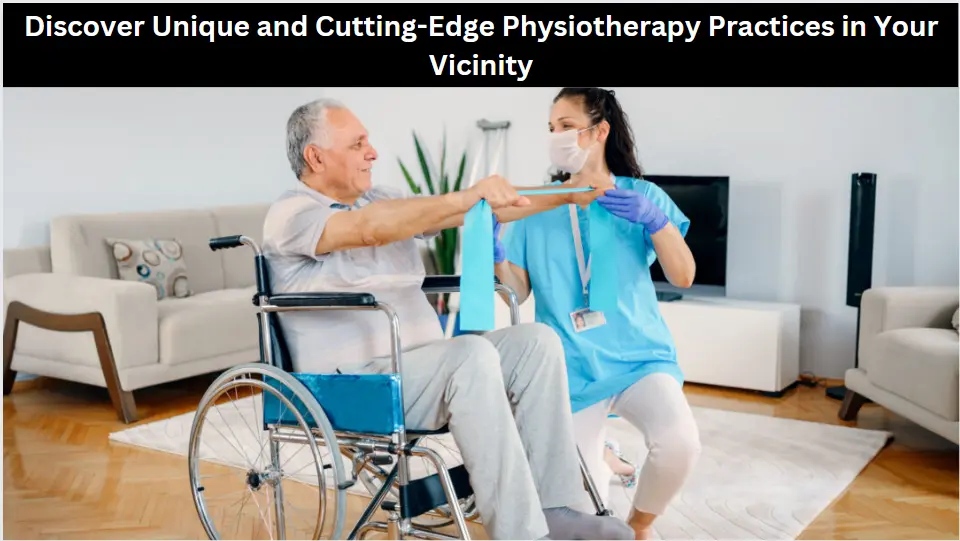 Discover Unique and Cutting-Edge Physiotherapy Practices in Your Vicinity