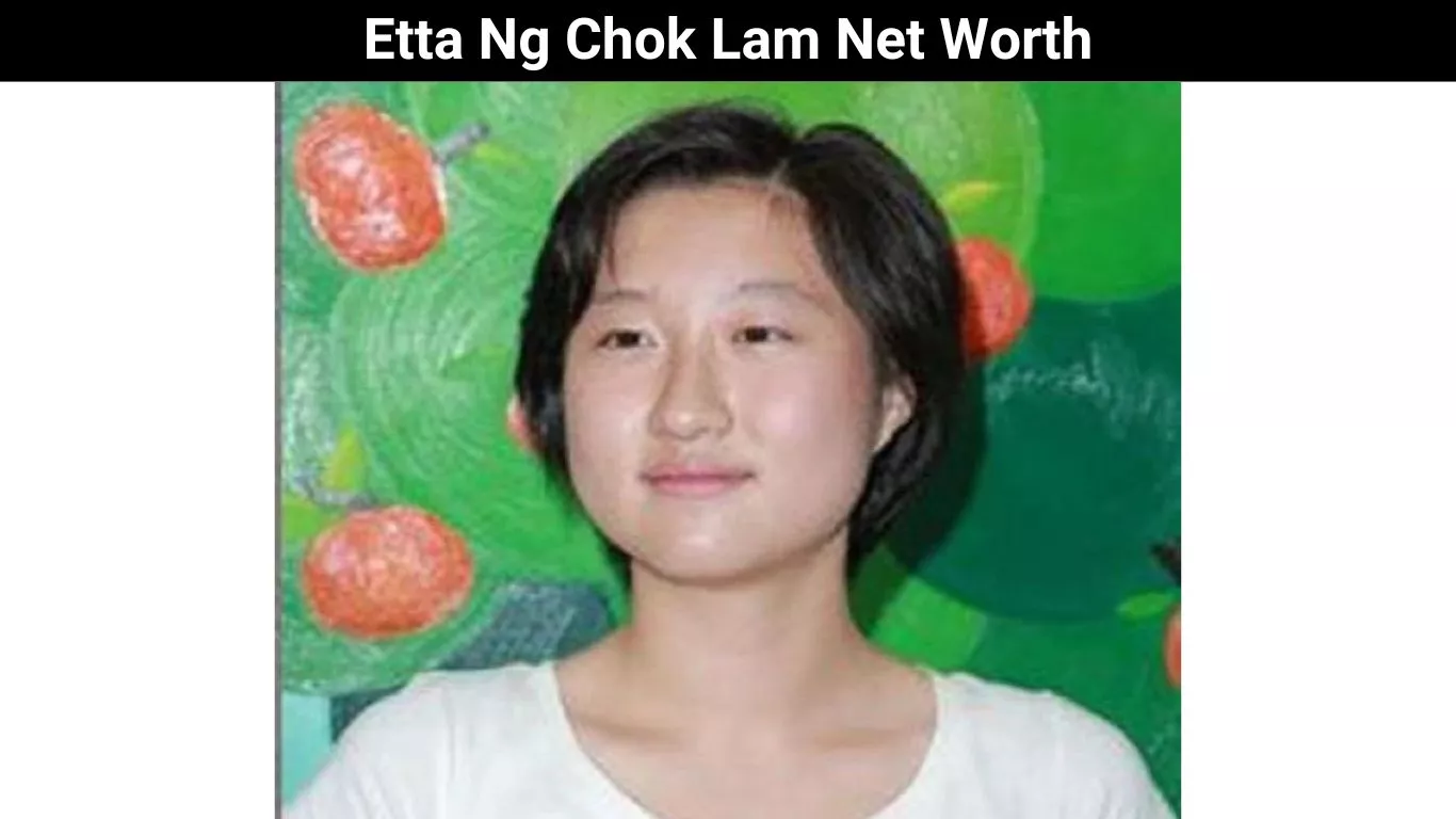 Etta Ng Chok Lam Net Worth