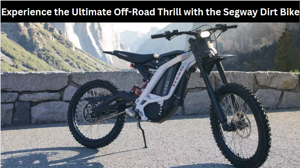 Experience the Ultimate Off-Road Thrill with the Segway Dirt Bike