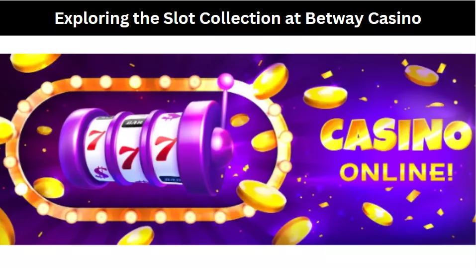 Exploring the Slot Collection at Betway Casino