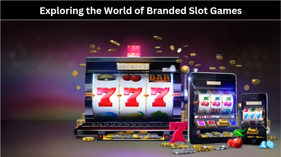 Exploring the World of Branded Slot Games