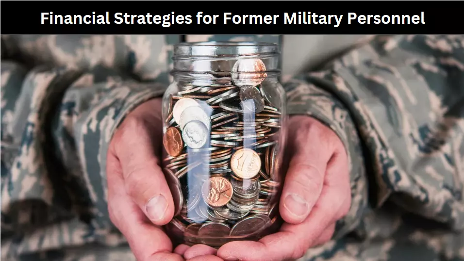 Financial Strategies for Former Military Personnel