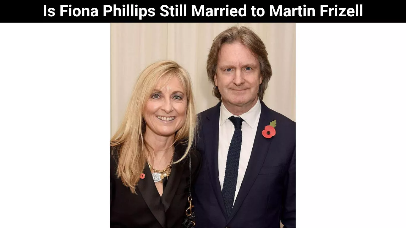 Is Fiona Phillips Still Married to Martin Frizell
