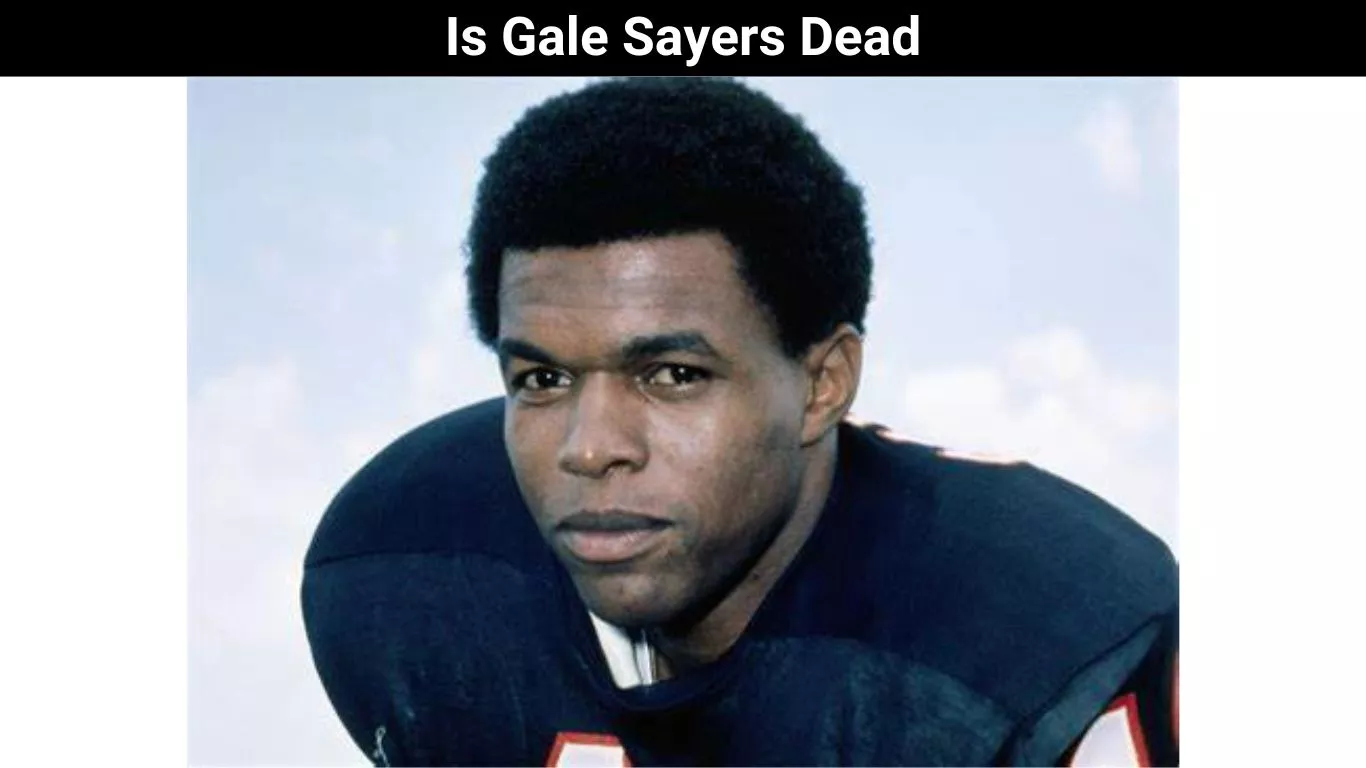 Is Gale Sayers Dead