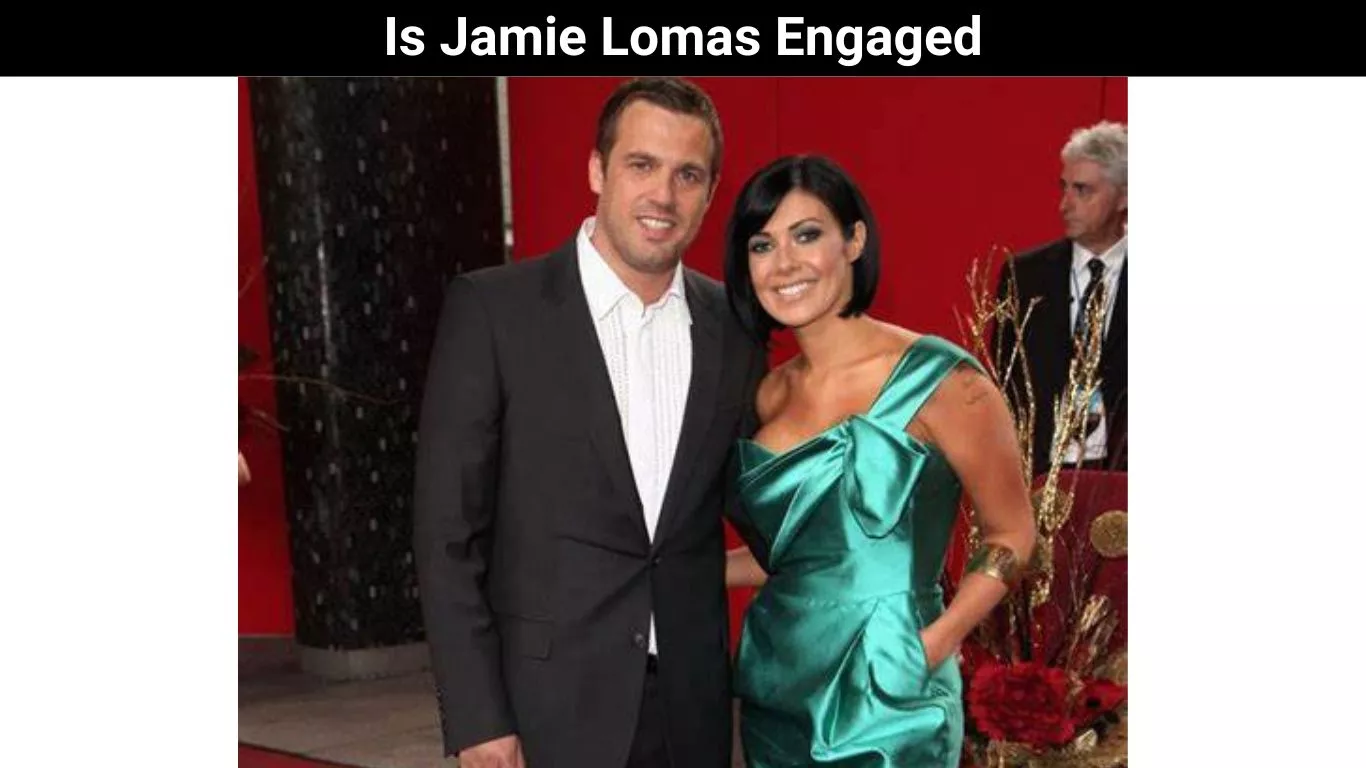 Is Jamie Lomas Engaged