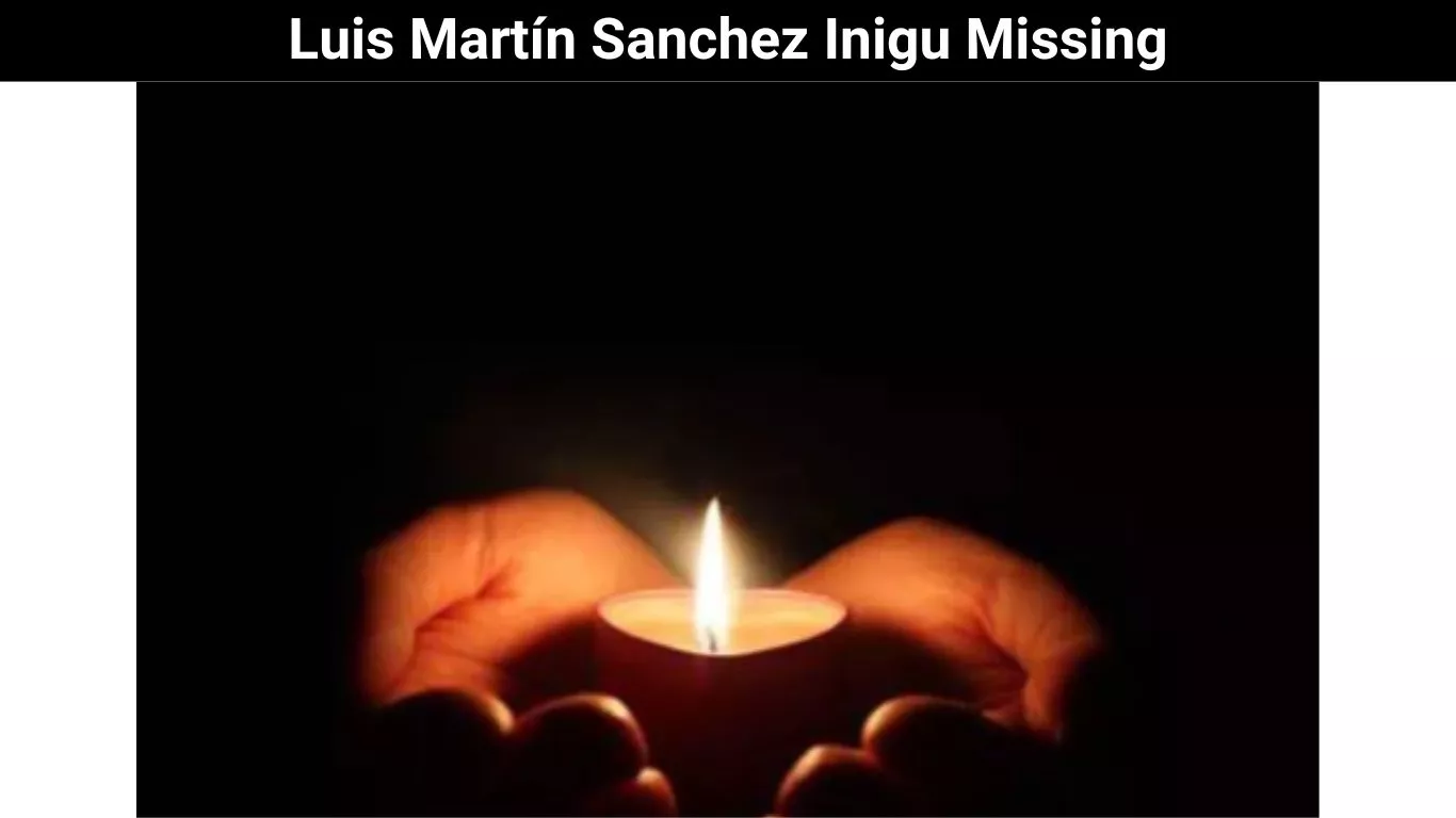 Luis Martín Sanchez Inigu Missing
