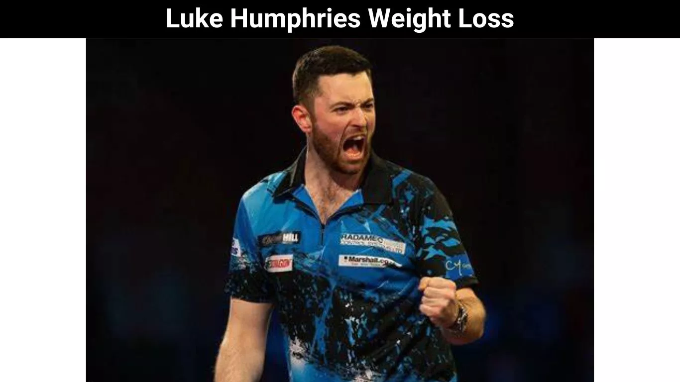 Luke Humphries Weight Loss