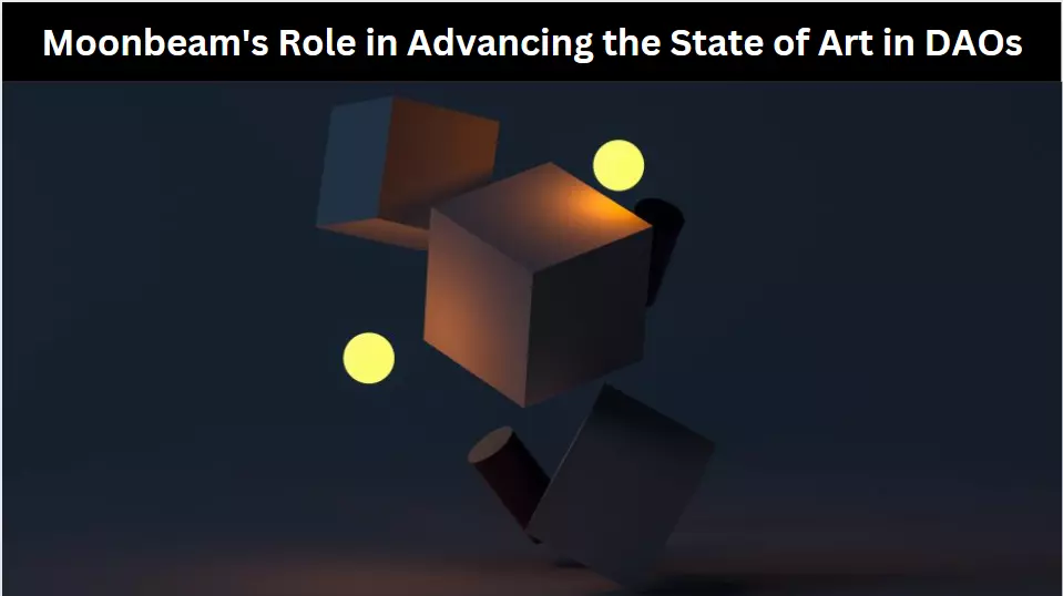 Moonbeam's Role in Advancing the State of Art in DAOs