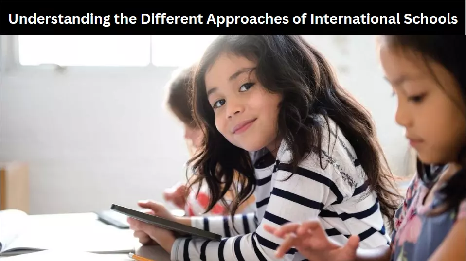 Understanding the Different Approaches of International Schools