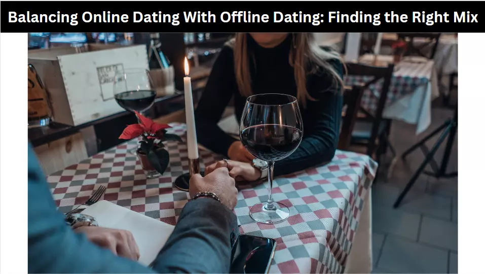 Balancing Online Dating With Offline Dating