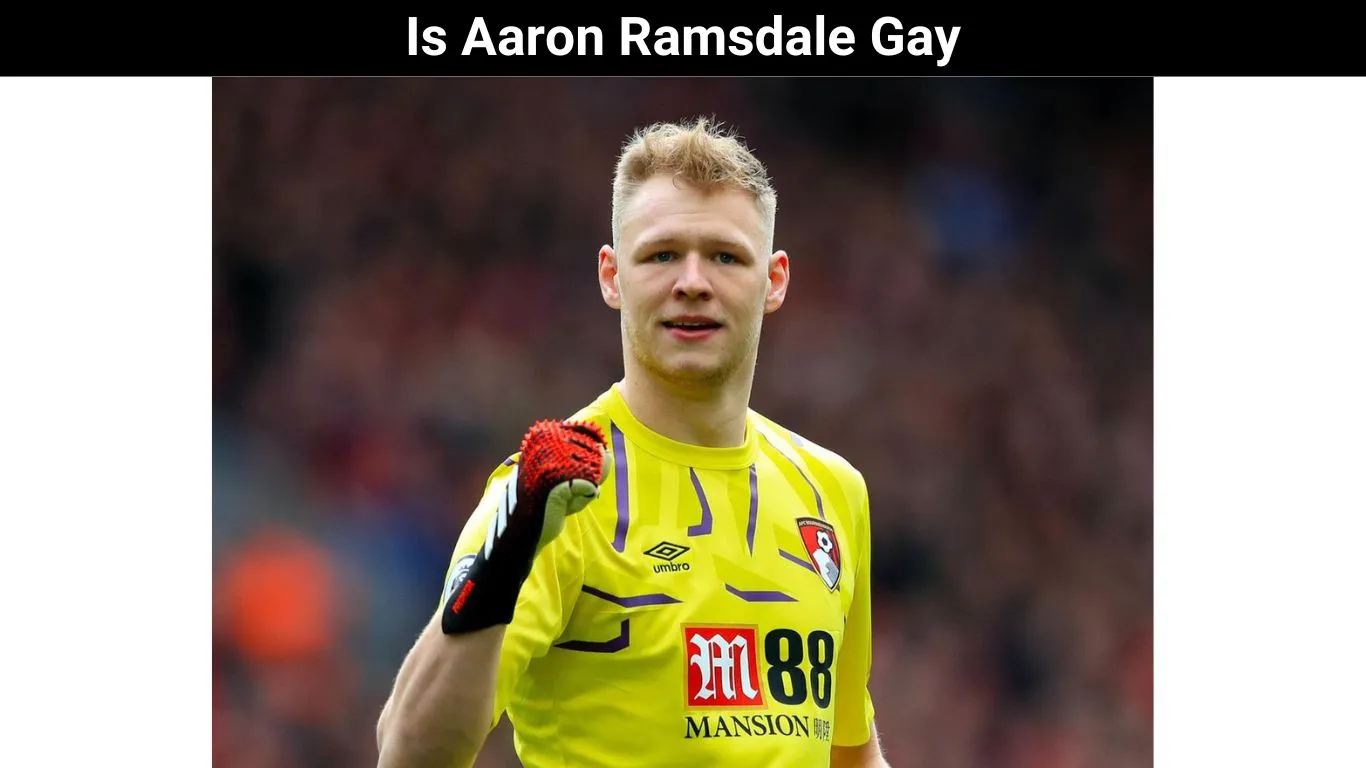Is Aaron Ramsdale Gay